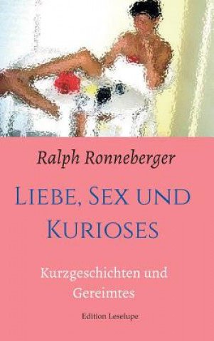 Kniha Liebe, Sex und Kurioses Ralph Ronneberger