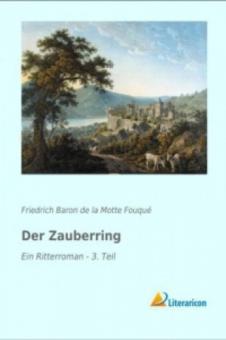 Könyv Der Zauberring Friedrich Baron de la Motte Fouqué