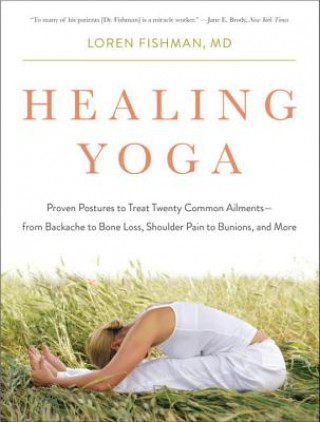 Könyv Healing Yoga - Proven Postures to Treat Twenty Common Ailments from Backache to Bone Loss, Shoulder Pain to Bunions, and More Loren Fishman