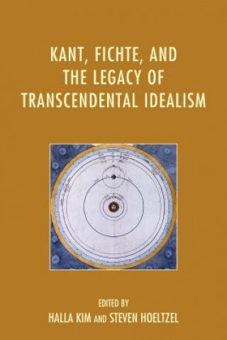 Book Kant, Fichte, and the Legacy of Transcendental Idealism Steven Hoeltzel