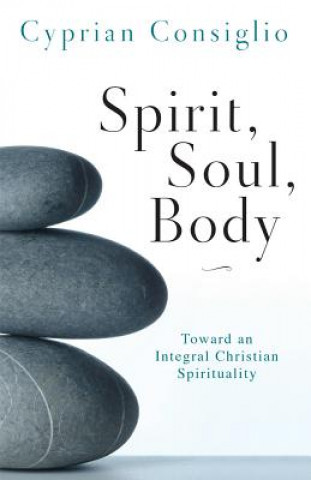 Könyv Spirit, Soul, Body Cyprian Consiglio