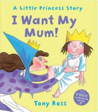 Kniha I Want My Mum! Tony Ross