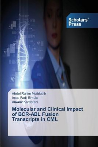 Книга Molecular and Clinical Impact of BCR-ABL Fusion Transcripts in CML Muddathir Abdel Rahim