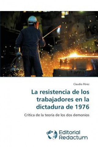 Kniha resistencia de los trabajadores en la dictadura de 1976 Claudio Pérez