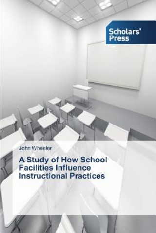 Kniha Study of How School Facilities Influence Instructional Practices John Wheeler