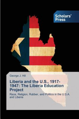 Kniha Liberia and the U.S., 1917-1947 Hill George J