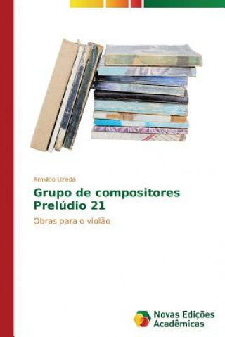 Könyv Grupo de compositores Preludio 21 Armildo Uzeda