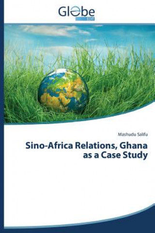 Carte Sino-Africa Relations, Ghana as a Case Study Mashudu Salifu