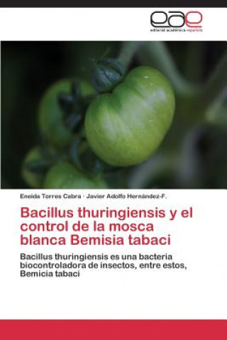 Kniha Bacillus thuringiensis y el control de la mosca blanca Bemisia tabaci Eneida Torres Cabra