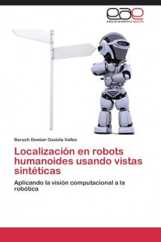 Kniha Localizacion en robots humanoides usando vistas sinteticas Baruch Demian Gaxiola Valles