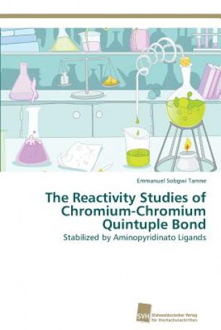 Kniha Reactivity Studies of Chromium-Chromium Quintuple Bond Emmanuel Sobgwi Tamne