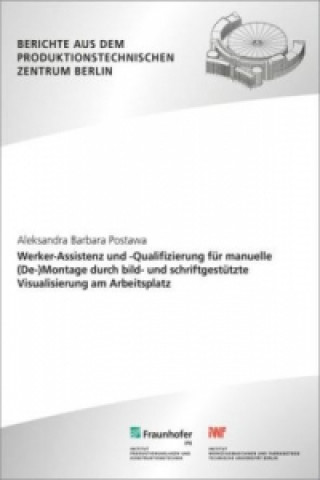 Kniha Werker-Assistenz und -Qualifizierung für manuelle (De-)Montage durch bild- und schriftgestützte Visualisierung am Arbeitsplatz. Aleksandra Barbara Postawa