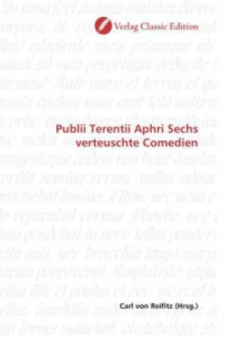 Kniha Publii Terentii Aphri Sechs verteuschte Comedien Carl von Reifitz