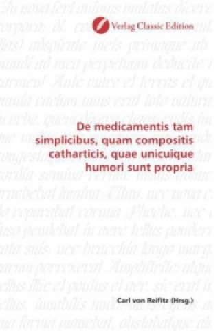 Carte De medicamentis tam simplicibus, quam compositis catharticis, quae unicuique humori sunt propria Carl von Reifitz