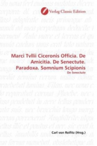 Book Marci Tvllii Ciceronis Officia. De Amicitia. De Senectute. Paradoxa. Somnium Scipionis Carl von Reifitz