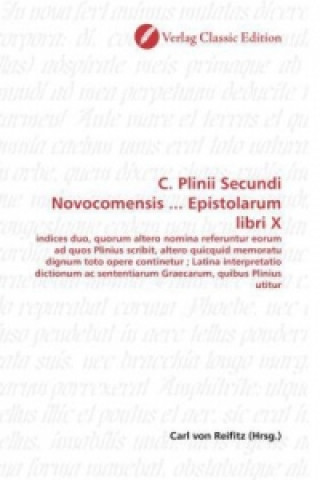 Carte C. Plinii Secundi Novocomensis ... Epistolarum libri X Carl von Reifitz