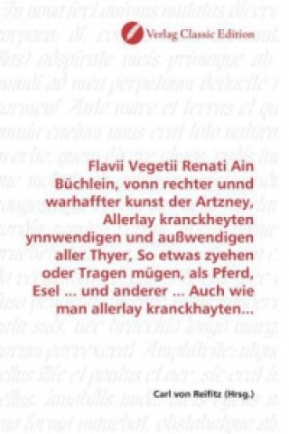 Książka Flavii Vegetii Renati Ain Büchlein, vonn rechter unnd warhaffter kunst der Artzney, Allerlay kranckheyten ynnwendigen und außwendigen aller Thyer, So Carl von Reifitz