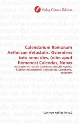 Kniha Calendarium Romanum Aethnicae Vetustatis: Ostendens toto anno dies, (olim apud Romanos) Calendas, Nonas Carl von Reifitz