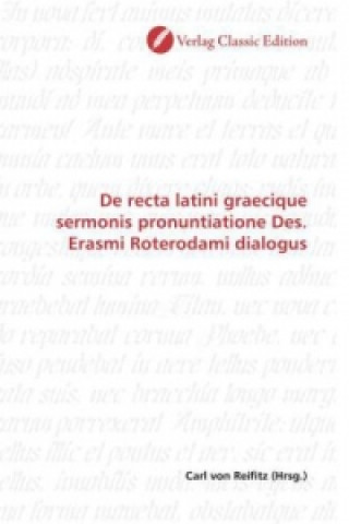 Könyv De recta latini graecique sermonis pronuntiatione Des. Erasmi Roterodami dialogus Carl von Reifitz