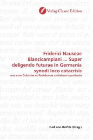 Livre Friderici Nauseae Blancicampiani ... Super deligendo futurae in Germania synodi loco catacrisis Carl von Reifitz