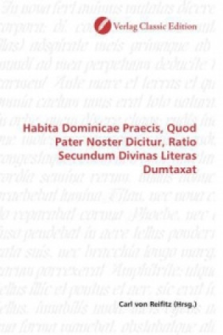Carte Habita Dominicae Praecis, Quod Pater Noster Dicitur, Ratio Secundum Divinas Literas Dumtaxat Carl von Reifitz