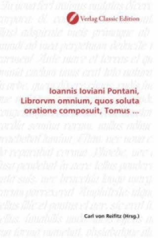 Kniha Ioannis Ioviani Pontani, Librorvm omnium, quos soluta oratione composuit, Tomus ... Carl von Reifitz