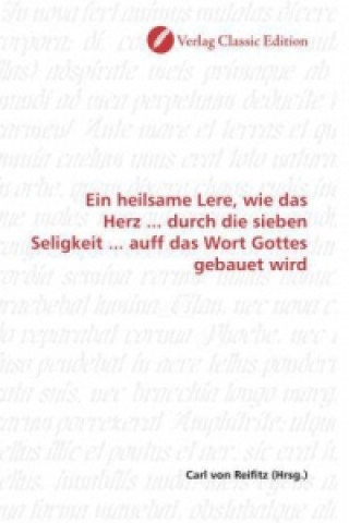 Kniha Ein heilsame Lere, wie das Herz ... durch die sieben Seligkeit ... auff das Wort Gottes gebauet wird Carl von Reifitz