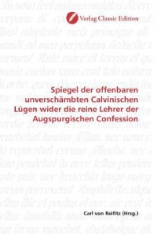 Carte Spiegel der offenbaren unverschämbten Calvinischen Lügen wider die reine Lehrer der Augspurgischen Confession Carl von Reifitz