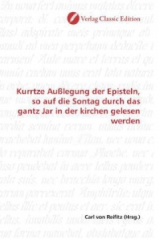 Livre Kurrtze Außlegung der Episteln, so auf die Sontag durch das gantz Jar in der kirchen gelesen werden Carl von Reifitz