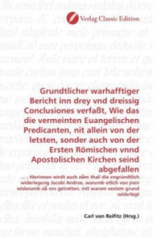 Knjiga Grundtlicher warhafftiger Bericht inn drey vnd dreissig Conclusiones verfaßt, Wie das die vermeinten Euangelischen Predicanten, nit allein von der let Carl von Reifitz