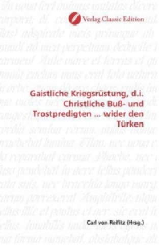 Kniha Gaistliche Kriegsrüstung, d.i. Christliche Buß- und Trostpredigten ... wider den Türken Carl von Reifitz