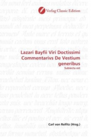 Kniha Lazari Bayfii Viri Doctissimi Commentarivs De Vestium generibus Carl von Reifitz