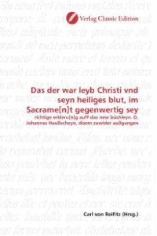 Książka Das der war leyb Christi vnd seyn heiliges blut, im Sacrame[n]t gegenwertig sey Carl von Reifitz