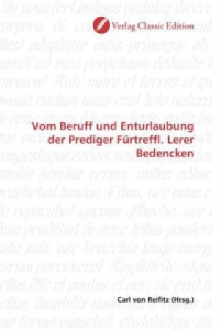 Könyv Vom Beruff und Enturlaubung der Prediger Fürtreffl. Lerer Bedencken Carl von Reifitz