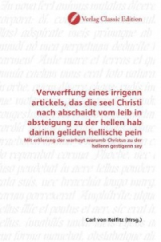 Książka Verwerffung eines irrigenn artickels, das die seel Christi nach abschaidt vom leib in absteigung zu der hellen hab darinn geliden hellische pein Carl von Reifitz