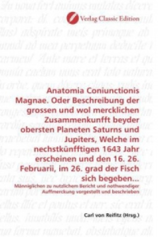 Książka Anatomia Coniunctionis Magnae. Oder Beschreibung der grossen und wol mercklichen Zusammenkunfft beyder obersten Planeten Saturns und Jupiters, Welche Carl von Reifitz