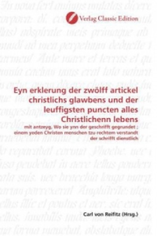 Carte Eyn erklerung der zwölff artickel christlichs glawbens und der leuffigsten puncten alles Christlichenn lebens Carl von Reifitz