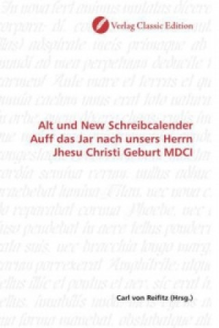 Kniha Alt und New Schreibcalender Auff das Jar nach unsers Herrn Jhesu Christi Geburt MDCI Carl von Reifitz