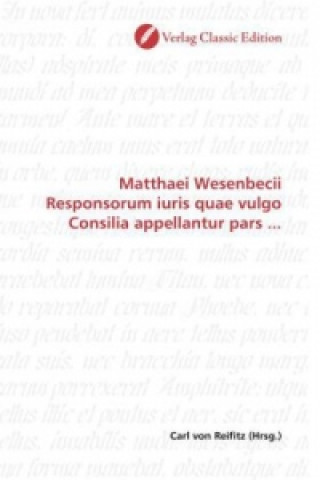 Kniha Matthaei Wesenbecii Responsorum iuris quae vulgo Consilia appellantur pars ... Carl von Reifitz