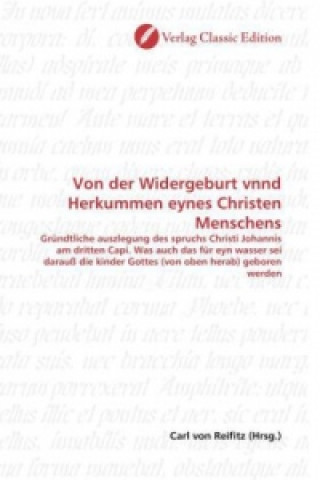 Livre Von der Widergeburt vnnd Herkummen eynes Christen Menschens Carl von Reifitz