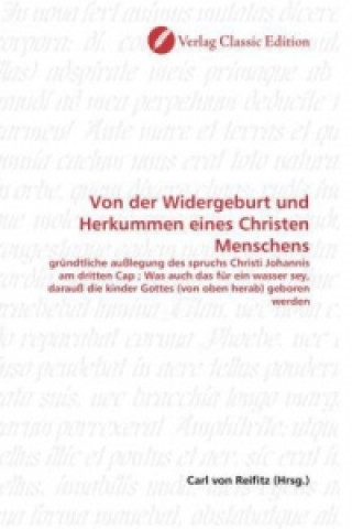 Book Von der Widergeburt und Herkummen eines Christen Menschens Carl von Reifitz