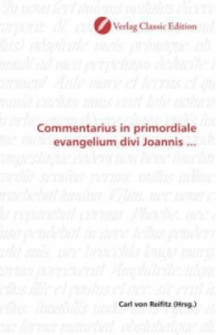 Livre Commentarius in primordiale evangelium divi Joannis ... Carl von Reifitz