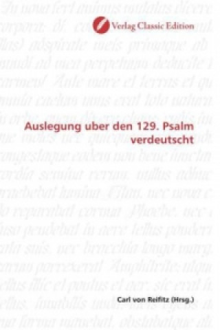 Könyv Auslegung uber den 129. Psalm verdeutscht Carl von Reifitz