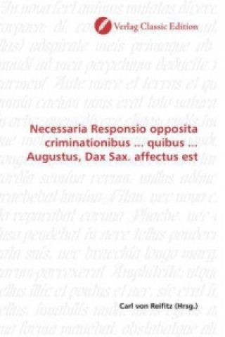 Книга Necessaria Responsio opposita criminationibus ... quibus ... Augustus, Dax Sax. affectus est Carl von Reifitz