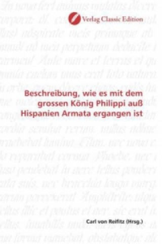 Kniha Beschreibung, wie es mit dem grossen König Philippi auß Hispanien Armata ergangen ist Carl von Reifitz