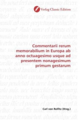 Книга Commentarii rerum memorabilium in Europa ab anno octuagesimo usque ad presentem nonagesimum primum gestarum Carl von Reifitz