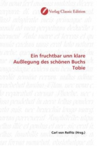 Könyv Ein fruchtbar unn klare Außlegung des schönen Buchs Tobie Carl von Reifitz