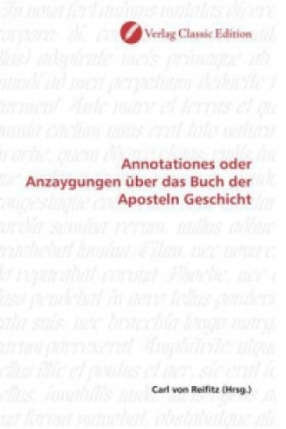 Book Annotationes oder Anzaygungen über das Buch der Aposteln Geschicht Carl von Reifitz