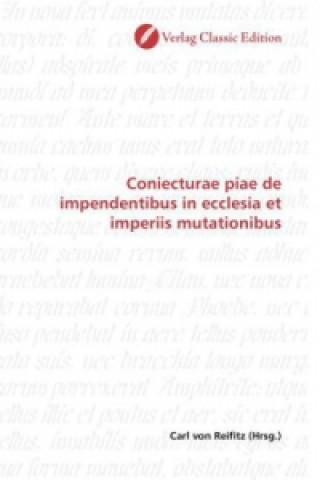 Könyv Coniecturae piae de impendentibus in ecclesia et imperiis mutationibus Carl von Reifitz