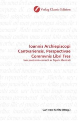 Knjiga Ioannis Archiepiscopi Cantvariensis, Perspectivae Commvnis Libri Tres Carl von Reifitz